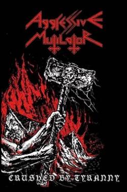 Aggressive Mutilator : Crushed by Tyranny